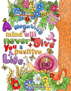 A Negative Mind Will Never Give You A Positive Life: Motivational and Inspirational Sayings Adult Coloring Book