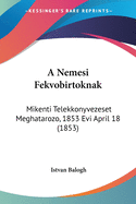 A Nemesi Fekvobirtoknak: Mikenti Telekkonyvezeset Meghatarozo, 1853 Evi April 18 (1853)