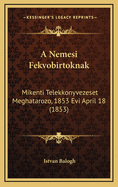 A Nemesi Fekvobirtoknak: Mikenti Telekkonyvezeset Meghatarozo, 1853 Evi April 18 (1853)
