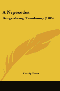 A Nepesedes: Kozgazdasagi Tanulmany (1905) - Balas, Karoly