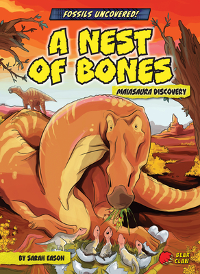 A Nest of Bones: Maiasaura Discovery - Eason, Sarah