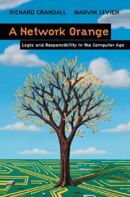 A Network Orange: Logic and Responsibility in the Computer Age - Crandall, Richard, and Rheingold, H (Foreword by), and Levich, Marvin