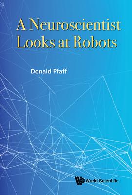 A Neuroscientist Looks at Robots - Pfaff, Donald W