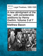 A new abridgment of the law: with considerable additions by Henry Gwillim. Volume 3 of 7