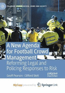 A New Agenda for Football Crowd Management: Reforming Legal and Policing Responses to Risk