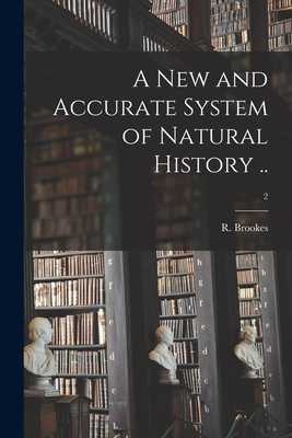 A New and Accurate System of Natural History ..; 2 - Brookes, R (Richard) Fl 1721-1763 (Creator)