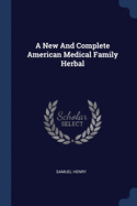 A New And Complete American Medical Family Herbal