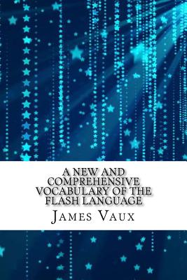 A New and Comprehensive Vocabulary of the Flash Language - Vaux, James Hardy