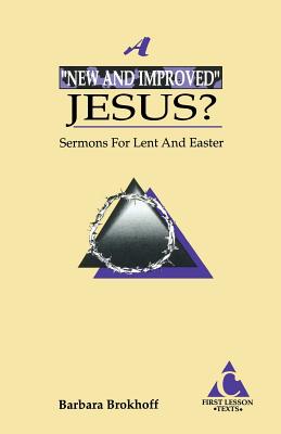 A New and Improved Jesus?: Sermons for Lent and Easter: First Lesson Texts: Cycle C - Brokhoff, Barbara