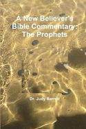 A New Believer's Bible Commentary: The Prophets