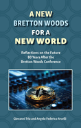 A New Bretton Woods for a New World: Reflections on the Future 80 Years After the Bretton Woods Conference