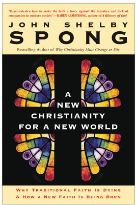 A New Christianity for a New World: Why Traditional Faith Is Dying and How a New Faith Is Being Born - Spong, John Shelby, Bishop