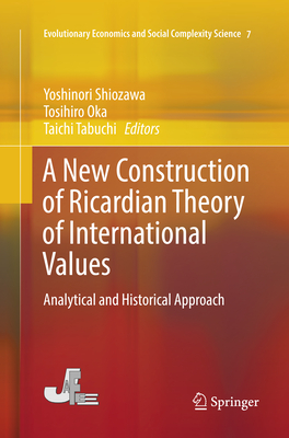 A New Construction of Ricardian Theory of International Values: Analytical and Historical Approach - Shiozawa, Yoshinori (Editor), and Oka, Tosihiro (Editor), and Tabuchi, Taichi (Editor)