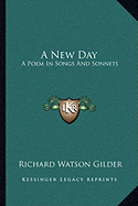 A New Day: A Poem In Songs And Sonnets