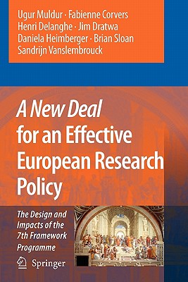 A New Deal for an Effective European Research Policy: The Design and Impacts of the 7th Framework Programme - Muldur, Ugur, and Potocnik, J. (Preface by), and Corvers, Fabienne