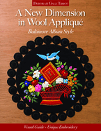 A New Dimension in Wool Appliqu - Baltimore Album Style: Visual Guide - Unique Embroidery