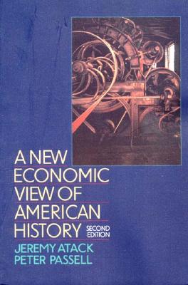 A New Economic View of American History: From Colonial Times to 1940 - Atack, Jeremy, and Passell, Peter