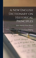 A New English Dictionary on Historical Principles: Founded Mainly on the Materials Collected by the Philological Society, Volume V: H to K