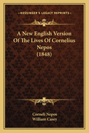 A New English Version Of The Lives Of Cornelius Nepos (1848)