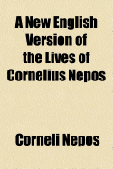 A New English Version of the Lives of Cornelius Nepos