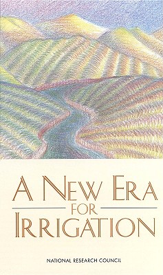 A New Era for Irrigation - National Research Council, and Division on Earth and Life Studies, and Commission on Geosciences Environment and Resources