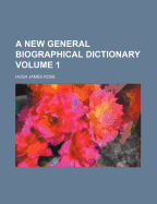 A New General Biographical Dictionary Volume 1