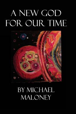 A New God for Our Time - Maloney, Michael