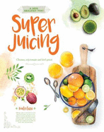 A New Healthy You! Super Juicing: Cleanse, Rejuvenate and Feel Great