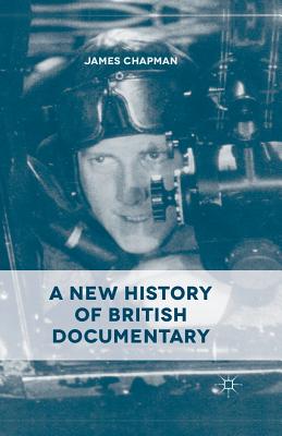 A New History of British Documentary - Chapman, J