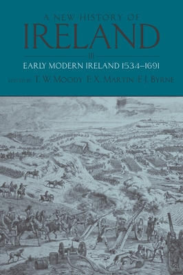 A New History of Ireland, Volume III: Early Modern Ireland 1534-1691 - Moody, T. W., and Martin, F. X., and Byrne, F. J.