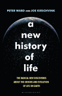A New History of Life: The Radical New Discoveries About the Origins and Evolution of Life on Earth