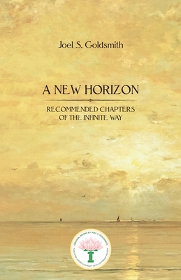 A New Horizon: Recommended Chapters of the Infinite Way - Goldsmith, Joel S