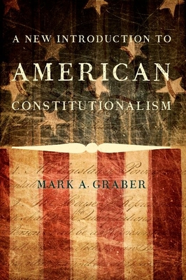 A New Introduction to American Constitutionalism - Graber, Mark A.