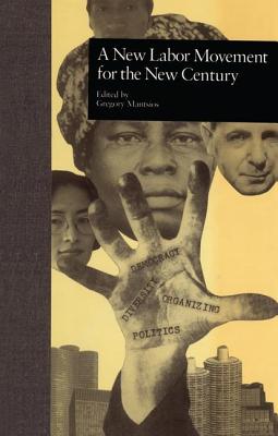 A New Labor Movement for the New Century - Mantsios, Gregory (Editor)