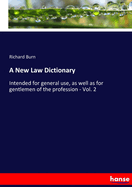 A New Law Dictionary: Intended for general use, as well as for gentlemen of the profession - Vol. 2