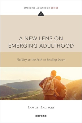 A New Lens on Emerging Adulthood: Fluidity as the Path to Settling Down - Shulman, Shmuel, Professor