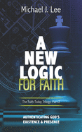 A New Logic for Faith: Authenticating God's Existence and Presence