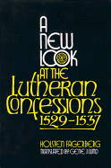 A New Look at the Lutheran Confessions 1529-1537 - Fagerberg, Holsten, and Lund, Gene J (Translated by)