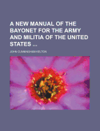 A New Manual of the Bayonet for the Army and Militia of the United States