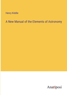 A New Manual of the Elements of Astronomy