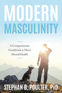 A New Masculinity: A Compassionate Guidebook to Men's Mental Health