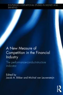 A New Measure of Competition in the Financial Industry: The Performance-Conduct-Structure Indicator - Bikker, Jacob (Editor), and van Leuvensteijn, Michiel (Editor)