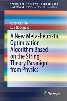 A New Meta-Heuristic Optimization Algorithm Based on the String Theory Paradigm from Physics - Castillo, Oscar, and Rodriguez, Luis