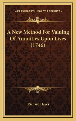 A New Method for Valuing of Annuities Upon Lives (1746) - Hayes, Richard