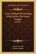 A New Method Of Learning With Facility The Greek Tongue (1797)