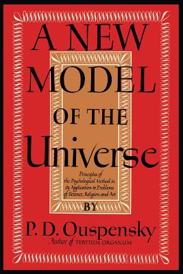 A New Model of the Universe: Principles of the Psychological Method In Its Application to Problems of Science, Religion, and Art - Ouspensky, P D, and Merton, Reginald