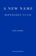 A New Name - WINNER OF THE 2023 NOBEL PRIZE IN LITERATURE: Septology VI-VII