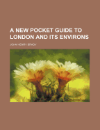 A New Pocket Guide to London and Its Environs