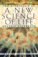 A New Science of Life: The Hypothesis of Morphic Resonance - Sheldrake, Rupert, Ph.D.