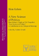 A New Science of Politics: Hans Kelsen's Reply to Eric Voegelin's 'New Science of Politics'. A Contribution to the Critique of Ideology